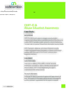 CERT-FI & Abuse Situation Awareness Case Study BACKGROUND CERT-FI is the Finnish national computer security incident response team whose task is to promote security in the information