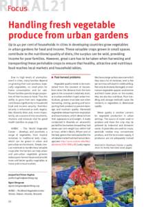 Focus  Handling fresh vegetable produce from urban gardens Up to 40 per cent of households in cities in developing countries grow vegetables in urban gardens for food and income. These valuable crops grown in small space