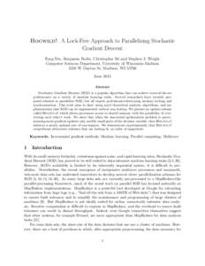 Hogwild!: A Lock-Free Approach to Parallelizing Stochastic Gradient Descent Feng Niu, Benjamin Recht, Christopher R´e and Stephen J. Wright Computer Sciences Department, University of Wisconsin-Madison 1210 W Dayton St,