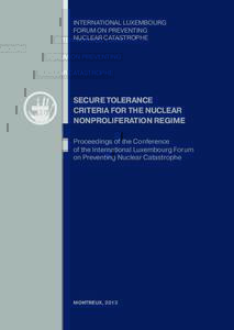 INTERNATIONAL LUXEMBOURG FORUM ON PREVENTING NUCLEAR CATASTROPHE SECURE TOLERANCE CRITERIA FOR THE NUCLEAR
