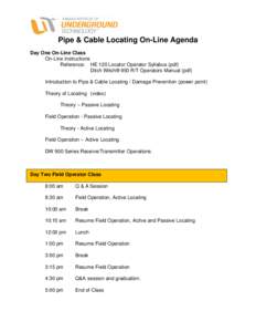 Pipe & Cable Locating On-Line Agenda Day One On-Line Class On-Line Instructions Reference: HE 120 Locator Operator Syllabus (pdf) Ditch Witch® 950 R/T Operators Manual (pdf) Introduction to Pipe & Cable Locating / Damag