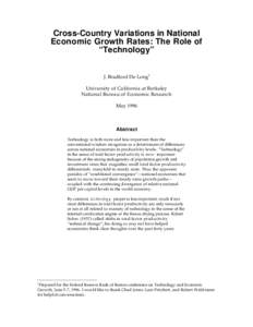Cross-Country Variations in National Economic Growth Rates: The Role of “Technology” J. Bradford De Long1 University of California at Berkeley National Bureau of Economic Research