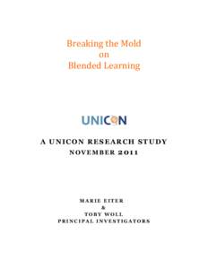   Breaking	
  the	
  Mold	
   on	
   Blended	
  Learning	
    A UNICON RESEARCH STUDY