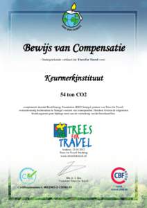 Bewijs van Compensatie Ondergetekende verklaart dat Trees for Travel voor: Keurmerkinstituut 54 ton CO2 compenseert doordat Rural Energy Foundation (REF) Senegal, partner van Trees for Travel,