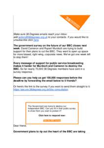 Make sure 38 Degrees emails reach your inbox: add  to your contacts. If you would like to unsubscribe click here. The government survey on the future of our BBC closes next week. David Cameron and 