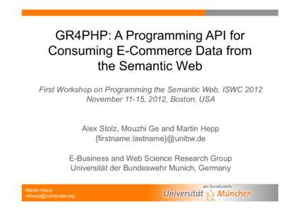 GR4PHP: A Programming API for Consuming E-Commerce Data from the Semantic Web First Workshop on Programming the Semantic Web, ISWC 2012 November 11-15, 2012, Boston, USA