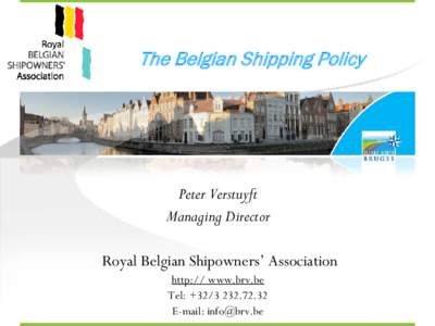 The Belgian Shipping Policy  Peter Verstuyft Managing Director Royal Belgian Shipowners’ Association http:// www.brv.be