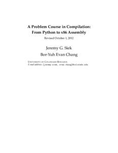 A Problem Course in Compilation: From Python to x86 Assembly Revised October 1, 2012 Jeremy G. Siek Bor-Yuh Evan Chang