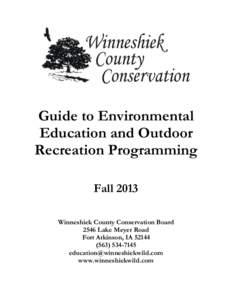 Guide to Environmental Education and Outdoor Recreation Programming Fall 2013 Winneshiek County Conservation Board 2546 Lake Meyer Road