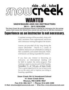 WANTED  SNOWBOARD AND SKI INSTRUCTORS 2014 – 2015 SEASON  The Snow Creek Ski and Snowboard School is looking for instructors for the coming