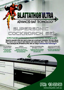 ADVANCED BAIT TECHNOLOGY  TM ULTRA Fast Kill and Elimination of pest cockroaches, including nymphs Speed is essential when you want to clean out a cockroach infestation. But your clients