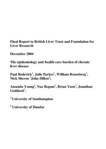 Final Report to British Liver Trust and Foundation for Liver Research December 2004 The epidemiology and health care burden of chronic liver disease Paul Roderick1, Julie Parkes1, William Rosenberg1,