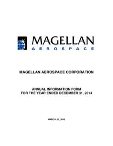 MAGELLAN AEROSPACE CORPORATION  ANNUAL INFORMATION FORM FOR THE YEAR ENDED DECEMBER 31, 2014  MARCH 20, 2015