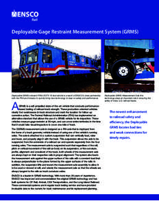 Deployable Gage Restraint Measurement System (GRMS)  Deployable GRMS onboard FRA’s DOTX-18 test vehicle is a result of ENSCO’s close partnership with the FRA and industry to quickly bring new technology to bear on sa