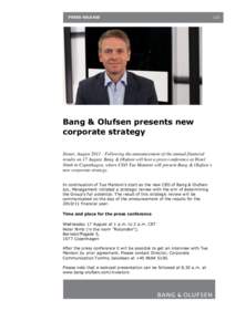 PRESS RELEASE  Bang & Olufsen presents new corporate strategy Struer, AugustFollowing the announcement of the annual financial results on 17 August, Bang & Olufsen will host a press conference at Hotel