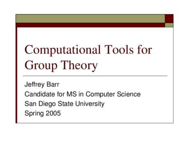 Computational Tools for Group Theory Jeffrey Barr