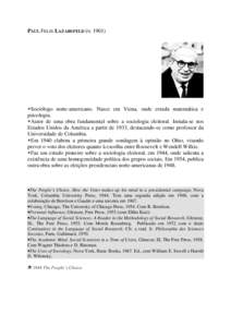PAUL FELIX LAZARSFELD (N. 1901)  Sociólogo norte-americano. Nasce em Viena, onde estuda matemática e psicologia. Autor de uma obra fundamental sobre a sociologia eleitoral. Instala-se nos Estados Unidos da América a