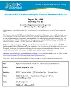 Alternate K-PREP: Understanding the Alternate Assessment Process  August 26, 2014 Workshop #[removed]Green River Regional Educational Cooperative