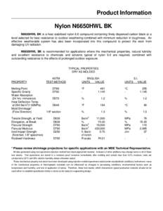Product Information Nylon N6650HWL BK N6650HWL BK is a heat stabilized nylon 6.6 compound containing finely dispersed carbon black at a level selected for best resistance to outdoor weathering combined with minimum reduc