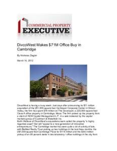 DivcoWest Makes $71M Office Buy in Cambridge By Nicholas Ziegler March 14, 2012  DivcoWest is having a busy week. Just days after announcing its $71 million