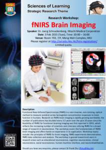 Research Workshop:  fNIRS Brain Imaging Speaker: Dr. Joerg Schnackenberg, Hitachi Medical Corporation Date: 3 Feb[removed]Tues), Time: 10:00 – 16:00 Venue: Room 703, 7/F, Meng Wah Complex, HKU