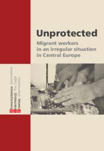 1  Unprotected. Migrant workers in an irregular situation in Central Europe 	