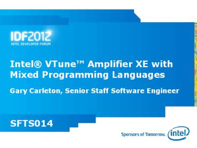 Intel® VTune™ Amplifier XE with Mixed Programming Languages Gary Carleton, Senior Staff Software Engineer SFTS014