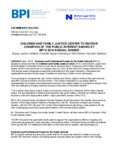 FOR IMMEDIATE RELEASE PRESS CONTACT: Em HallCHILDREN AND FAMILY JUSTICE CENTER TO RECEIVE CHAMPION OF THE PUBLIC INTEREST AWARD AT