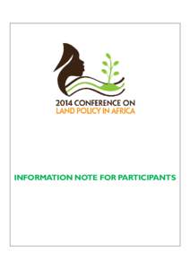 INFORMATION NOTE FOR PARTICIPANTS  INFORMATION FOR PARTICIPANTS Thank you for your interest in participating in the inaugural Conference on Land Policy in Africa scheduled to take place at the African Union Conference C
