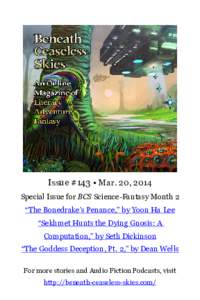 Issue #143 • Mar. 20, 2014 Special Issue for BCS Science-Fantasy Month 2 “The Bonedrake’s Penance,” by Yoon Ha Lee “Sekhmet Hunts the Dying Gnosis: A Computation,” by Seth Dickinson “The Goddess Deception, 