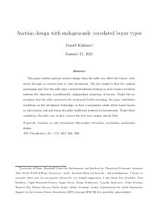 Auction design with endogenously correlated buyer types Daniel Kr¨ahmer∗ January 21, 2011 Abstract This paper studies optimal auction design when the seller can affect the buyers’ valuations through an unobservable 