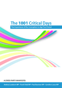 The 1001 Critical Days The Importance of the Conception to Age Two Period A CROSS-PARTY MANIFESTO: Andrea Leadsom MP • Frank Field MP • Paul Burstow MP • Caroline Lucas MP