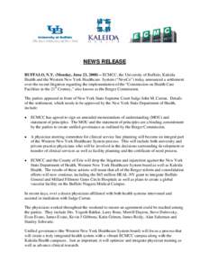 NEWS RELEASE BUFFALO, N.Y. (Monday, June 23, 2008) – ECMCC, the University of Buffalo, Kaleida Health and the Western New York Healthcare System (“NewCo”) today announced a settlement over the recent litigation reg