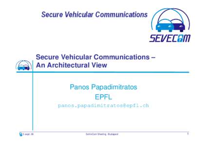 Secure Vehicular Communications  Secure Vehicular Communications – An Architectural View Panos Papadimitratos EPFL