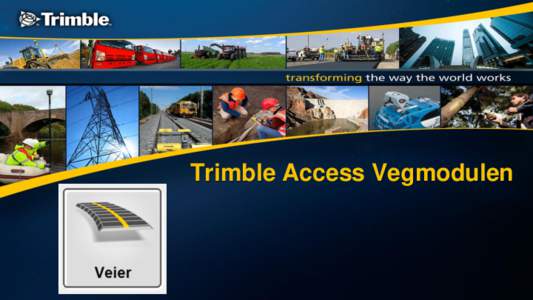 Trimble Access Vegmodulen  Trimble Access Vegmodulen «Sammen med Trimble Access og Trimble Business Center gir deg den optimale