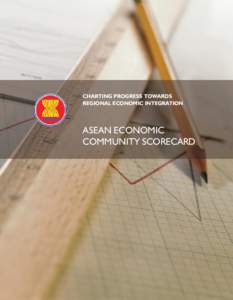 chArtiNg ProgrESS towArdS rEgioNAl EcoNomic iNtEgrAtioN ASEAN ECONOMIC COMMuNITY SCORECARD