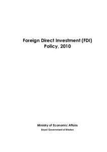 Foreign Direct Investment (FDI) Policy, 2010 Ministry of Economic Affairs Royal Government of Bhutan
