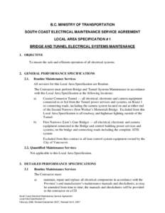 B.C. MINISTRY OF TRANSPORTATION SOUTH COAST ELECTRICAL MAINTENANCE SERVICE AGREEMENT LOCAL AREA SPECIFICATION # 1 BRIDGE AND TUNNEL ELECTRICAL SYSTEMS MAINTENANCE 1. OBJECTIVE To ensure the safe and efficient operation o