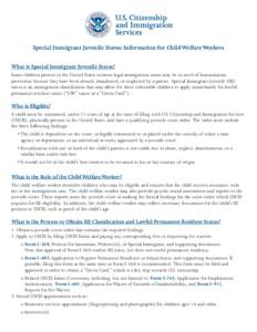 Special Immigrant Juvenile Status: Information for Child Welfare Workers What is Special Immigrant Juvenile Status? Some children present in the United States without legal immigration status may be in need of humanitari