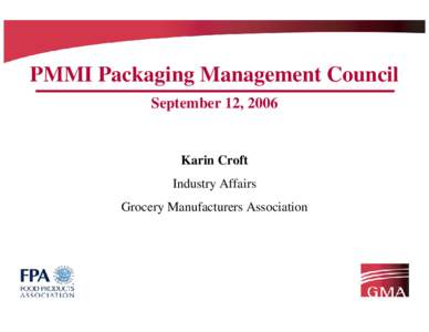 PMMI Packaging Management Council September 12, 2006 Karin Croft Industry Affairs Grocery Manufacturers Association