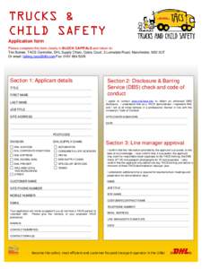 TRUCKS & CHILD SAFETY Application form Please complete this form clearly in BLOCK CAPITALS and return to: Tim Bulmer, TACS Controller, DHL Supply Chain, Cobra Court, 3 Lumsdale Road, Manchester, M32 0UT Or email: talking