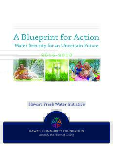 A Blueprint for Action Water Security for an Uncertain FutureHawai‘i Fresh Water Initiative