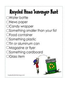 Recycled Items Scavenger Hunt Water bottle News paper Candy wrapper Something smaller than your fist Food container