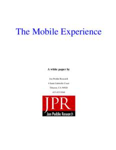 The Mobile Experience  A white paper by Jon Peddie Research 4 Saint Gabrielle Court Tiburon, CA 94920