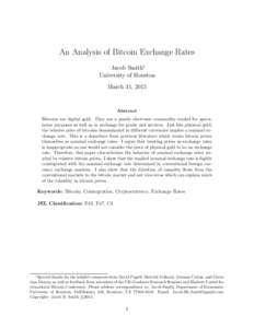 An Analysis of Bitcoin Exchange Rates Jacob Smith∗ University of Houston March 31, 2015  Abstract