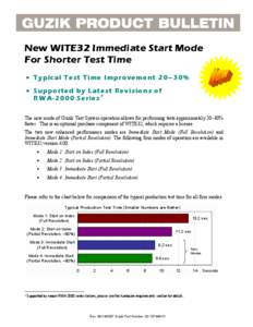 New WITE32 Immediate Start Mode For Shorter Test Time • Typical Test Time Improvement 20–30% • Supported by Latest Revisions of RWA-2000 Series 1 The new mode of Guzik Test System operation allows for performing te