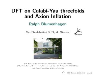 DFT on Calabi-Yau threefolds and Axion Inflation Ralph Blumenhagen Max-Planck-Institut fu ¨r Physik, Mu ¨nchen