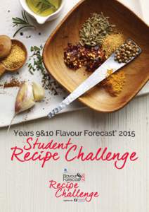 Introduction The Years 9 & 10 Flavour Forecast 2015 Recipe Challenge is a challenge designed by McCormick Foods Australia and the Home Economics Institute of Australia Inc. for Year 9
