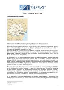 Axis 4 Factsheet: ROMANIA Geographical map: Romania 1. Context in which Axis 4 is being developed and main challenges faced. Romania is situated in the south-eastern part of Central Europe and shares borders with Hungary