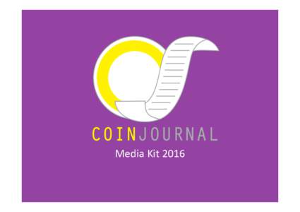 Media	Kit	2016	  About CoinJournal.net •  Reputation within community for high quality journalism •  International team with writers in UK, USA and